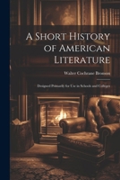 A Short History of American Literature: Designed Primarily for Use in Schools and Colleges 1022490400 Book Cover