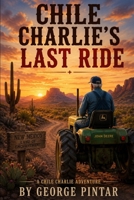 CHILE CHARLIE'S LAST RIDE B0HF6PKTG6 Book Cover