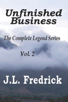 Unfinished Business: The Complete Legend Series Vol. 2 0692391002 Book Cover