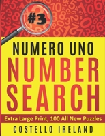 Numero Uno Number Search #3, Extra Large Print, 100 All New Puzzles: Number Search Puzzle Book for Adults, Large Print for Seniors and Kids B08R9TDP4L Book Cover