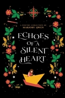 Echoes of a Silent Heart: A Poetry Collection 1304077063 Book Cover