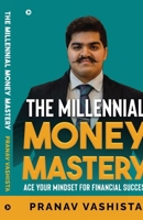 The Millennial Money Mastery: Ace Your Mindset for Financial Success B0CTFCTPT3 Book Cover