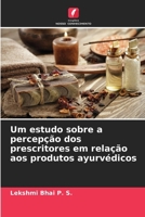 Um estudo sobre a percepção dos prescritores em relação aos produtos ayurvédicos (Portuguese Edition) 6209779751 Book Cover