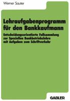 Lehraufgabenprogramm Fur Den Bankkaufmann: Entscheidungsorientierte Fallsammlung Zur Speziellen Bankbetriebslehre Mit Aufgaben Zum Schriftverkehr 3409197079 Book Cover