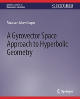 A Gyrovector Space Approach to Hyperbolic Geometry 3031012682 Book Cover