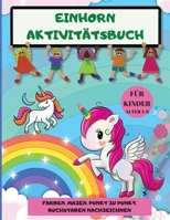 Einhorn Aktivit�tsbuch: Erstaunlich Spa� und p�dagogische Arbeitsbuch der F�rbung, Dot to Dot, Mazes und Tracing Buchstaben - Ein Kinder Malbuch und Aktivit�t Seiten f�r Kinder im Alter von 4-8 - Einh 1326173065 Book Cover