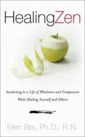 Healing Zen: Awakening Life Wholeness Compassion While Caring for Yourself Others 0670030538 Book Cover