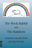 The Rock Rabbit and the Rainbow: Laurens van der Post among Friends 3856305408 Book Cover