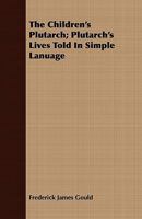 The Children's Plutarch (Plutarch's Lives Told in Simple Lanuage) With an Index Which Adapts the Stories to the Purpose of Moral Instruction 101919264X Book Cover