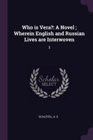 Who Is Vera?: A Novel; Wherein English and Russian Lives Are Interwoven: 3 1379198739 Book Cover