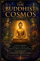 The Buddhist Cosmos: Volume II: A Guide to Buddhas, Bodhisattvas, Deities, and Mythical Beings of Enlightenment B0H1DT8VW2 Book Cover