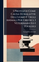 I Protozoi Come Causa Di Malattie Dell'uomo E Degli Animali Per I Medici, I Veterinarii Ed I Zoologi (Italian Edition) 1023714035 Book Cover