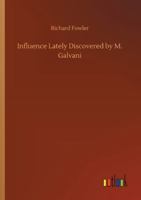 Influence Lately Discovered By M. Galvani 3752342439 Book Cover