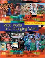 Mass Media In A Changing World: History, Industry, Controversy 0072957115 Book Cover