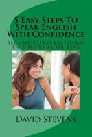 5 Easy Steps to Speak English with Confidence: Become Conversational in 3 Months or Less 1540788016 Book Cover