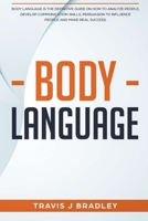 Body Language: Body Language Is The Definitive Guide On How To Analyze People, Develop Communication Skills, Persuasion To Influence People And Make real Success. 1086761928 Book Cover