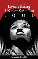 Everything I Never Said Out Loud: Poems and Reflections from a Life Unfolding B0GMF1XL5Q Book Cover