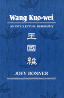 Wang Kuo-wei: An Intellectual Biography 0674945948 Book Cover