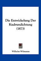 Die Entwickelung Der Kudrundichtung (1873) 1146581424 Book Cover