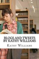 Blogs and Tweets by Kathy Williams 154283693X Book Cover