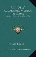 Atti Dell' Accademia Medica Di Roma: Anno I E II, 1875-1876 (1877) 1168151481 Book Cover