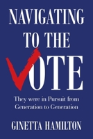 Navigating to the Vote: They were in Pursuit from Generation to Generation B0F2N94TTV Book Cover