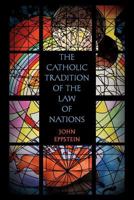 The Catholic Tradition of the Law of Nations 1616191031 Book Cover