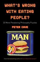 What's Wrong With Eating People?: 33 More Perplexing Philosophy Puzzles 1851686207 Book Cover