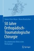 50 Jahre Orthopädisch-Traumatologische Chirurgie: Ein Schelmischer Blick in Den Rückspiegel 3662577348 Book Cover