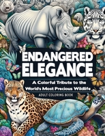 Endangered Elegance: A Colorful Tribute to the World's Most Precious Wildlife B0CTCT7F2X Book Cover