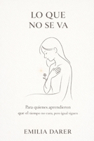 LO QUE NO SE VA: Para los que aprendieron que el tiempo no cura, pero igual siguen (Spanish Edition) B0GT53WRNP Book Cover