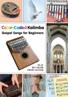 Color-Coded Kalimba. Gospel Songs for Beginners: Play by Color or by Letter B0BCRXDLGF Book Cover