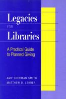 Legacies for Libraries: A Practical Guide to Planned Giving 0838907849 Book Cover