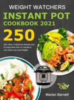 Weight Watchers Instant Pot Cookbook 2021: 250+ Easy & Delicious Recipes and 31-Days Meal Plan to Transform Your Body and Lose Weight 180121221X Book Cover