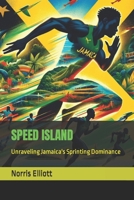 SPEED ISLAND: Unraveling Jamaica's Sprinting Dominance B0CRP63Q2K Book Cover