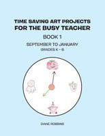 Time Saving Art Projects for the Busy Teacher: Book 1 1499073399 Book Cover