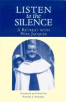 Listen to the Silence - A Retreat with Pere Jacques 0935216340 Book Cover