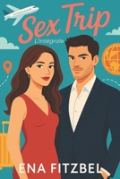 Sex Trip: L'intégrale (Séduction sous haut voltage) (French Edition) B0F5GJ7MXC Book Cover