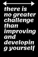 there is no greater challenge than improving and developing yourself: This book is dedicated to motivating your friend or relative B0849YXQQ7 Book Cover