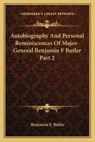 Autobiography And Personal Reminiscences Of Major-General Benjamin F Butler Part 2 116298581X Book Cover