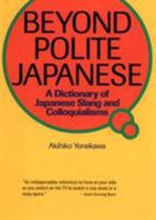 Beyond Polite Japanese: A Dictionary of Japanese Slang and Colloquialisms (Power Japanese Series) (Kodansha's Children's Classics) 4770015399 Book Cover