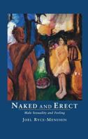 Naked and Erect: Male Sexuality and Feeling 1630510696 Book Cover