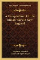 A Compendium of the Indian Wars in New England 1432629395 Book Cover