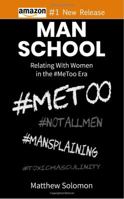 Man School: Relating With Women in the #MeToo Era 0960054316 Book Cover