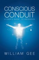 Conscous Conduit: A User's Guide to Ascension 1982216794 Book Cover