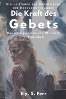 Die Kraft des Gebets: Ein Leitfaden zur Bewältigung der Herausforderungen B0BW344RXR Book Cover