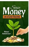 Save Money on a Low Income 151703048X Book Cover