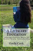 A Literary Education : Adapting Charlotte Mason for Modern Secular Homeschooling 1546976884 Book Cover