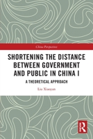 Shortening the Distance between Government and Public in China I: A Theoretical Approach 0367618532 Book Cover