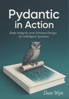 Pydantic in Action: Data Integrity and Schema Design for Intelligent Systems B0FVL5VQX6 Book Cover
